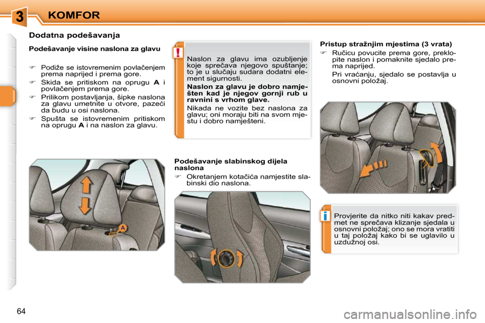 Peugeot 308 SW BL 2009.5  Vodič za korisnike (in Croatian) !
i
�6�4
KOMFOR        
�P�r�i�s�t�u�p� �s�t�r�a�ž�n�j�i�m� �m�j�e�s�t�i�m�a� �(�3� �v�r�a�t�a�)�  
   
�   
�R�u�č�i�c�u�  �p�o�v�u�c�i�t�e�  �p�r�e�m�a�  �g�o�r�e�,�  �p�r�e�k�l�o�-�p�i�t�e� �n