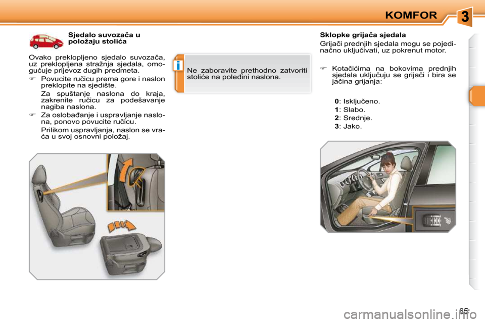 Peugeot 308 SW BL 2009.5  Vodič za korisnike (in Croatian) i
65
KOMFOR
           
�S�j�e�d�a�l�o� �s�u�v�o�z�a�č�a� �u�  
�p�o�l�o�ž�a�j�u� �s�t�o�l�i�ć�a� 
� �O�v�a�k�o�  �p�r�e�k�l�o�p�l�j�e�n�o�  �s�j�e�d�a�l�o�  �s�u�v�o�z�a�č�a�,� 
�u�z�  �p�r�e�k�l