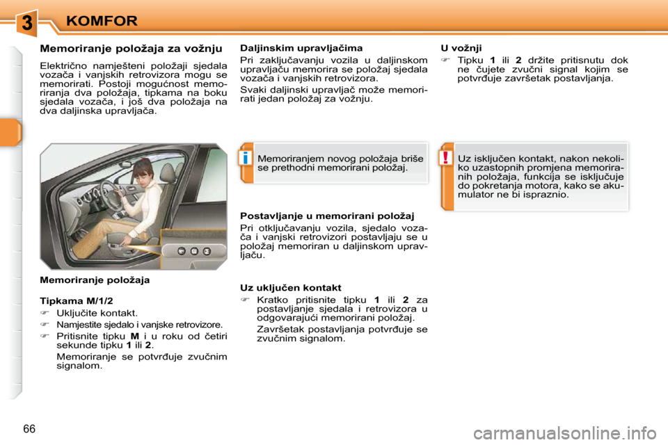 Peugeot 308 SW BL 2009.5  Vodič za korisnike (in Croatian) i!
66
KOMFOR
� � � � � � � � � � �M�e�m�o�r�i�r�a�n�j�e� �p�o�l�o�ž�a�j�a� �z�a� �v�o�ž�n�j�u�  
� �E�l�e�k�t�r�i�č�n�o�  �n�a�m�j�e�š�t�e�n�i�  �p�o�l�o�ž�a�j�i�  �s�j�e�d�a�l�a�  
�v�o�z�a�č�a
