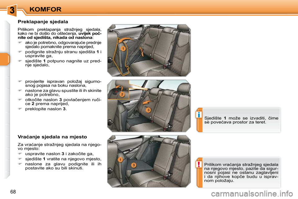 Peugeot 308 SW BL 2009.5  Vodič za korisnike (in Croatian) !
i
68
KOMFOR
  Preklapanje sjedala  
� �P�r�i�l�i�k�o�m�  �p�r�e�k�l�a�p�a�n�j�a�  �s�t�r�a�ž�n�j�e�g�  �s�j�e�d�a�l�a�,� 
�k�a�k�o� �n�e� �b�i� �d�o�š�l�o� �d�o� �o�š�t�e�ć�e�n�j�a�,� �  �u�v�i�