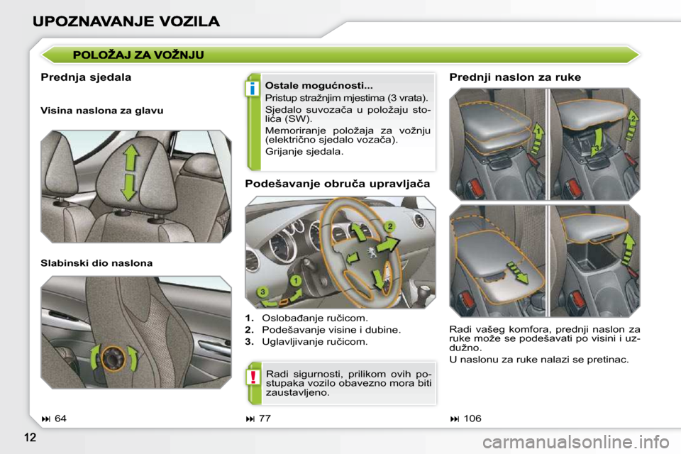 Peugeot 308 SW BL 2009.5  Vodič za korisnike (in Croatian) i
!
� � �P�o�d�e�š�a�v�a�n�j�e� �o�b�r�u�č�a� �u�p�r�a�v�l�j�a�č�a�  
   
1. � �  �O�s�l�o�b�a�đ�a�n�j�e� �r�u�č�i�c�o�m�.� 
  
2. � �  �P�o�d�e�š�a�v�a�n�j�e� �v�i�s�i�n�e� �i� �d�u�b�i�n�e�.� 