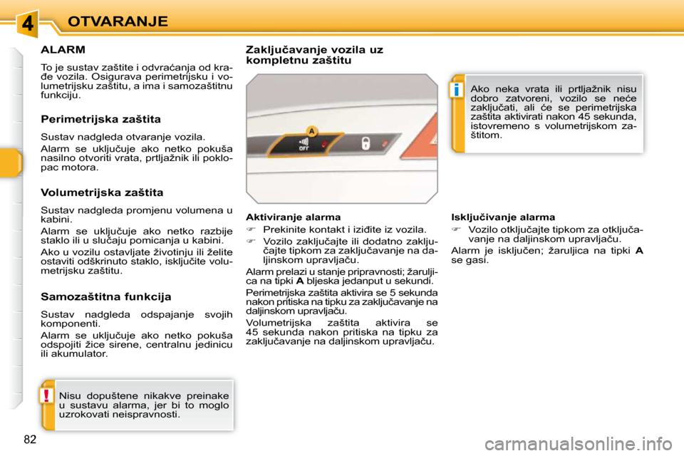Peugeot 308 SW BL 2009.5  Vodič za korisnike (in Croatian) !
i
�8�2
OTVARANJE
�A�L�A�R�M� 
� �T�o� �j�e� �s�u�s�t�a�v� �z�a�š�t�i�t�e� �i� �o�d�v�r�a�ć�a�n�j�a� �o�d� �k�r�a�- 
�đ�e�  �v�o�z�i�l�a�.�  �O�s�i�g�u�r�a�v�a�  �p�e�r�i�m�e�t�r�i�j�s�k�u�  �i�  