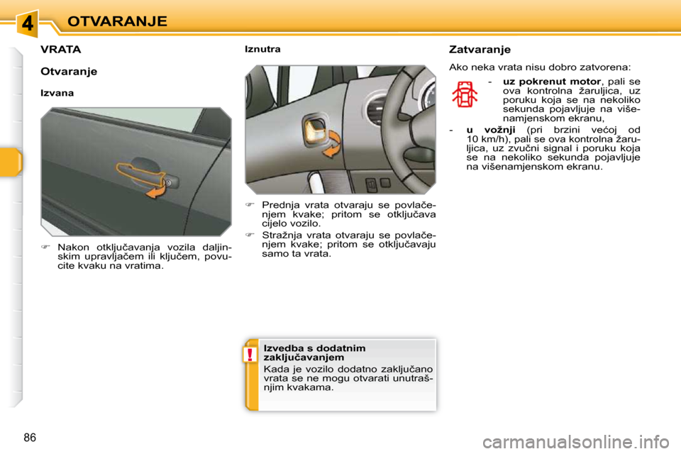 Peugeot 308 SW BL 2009.5  Vodič za korisnike (in Croatian) !
�8�6
OTVARANJE
�V�R�A�T�A� 
   
� � �  �N�a�k�o�n�  �o�t�k�l�j�u�č�a�v�a�n�j�a�  �v�o�z�i�l�a�  �d�a�l�j�i�n�-
�s�k�i�m�  �u�p�r�a�v�l�j�a�č�e�m�  �i�l�i�  �k�l�j�u�č�e�m�,�  �p�o�v�u�- 
�c�i�