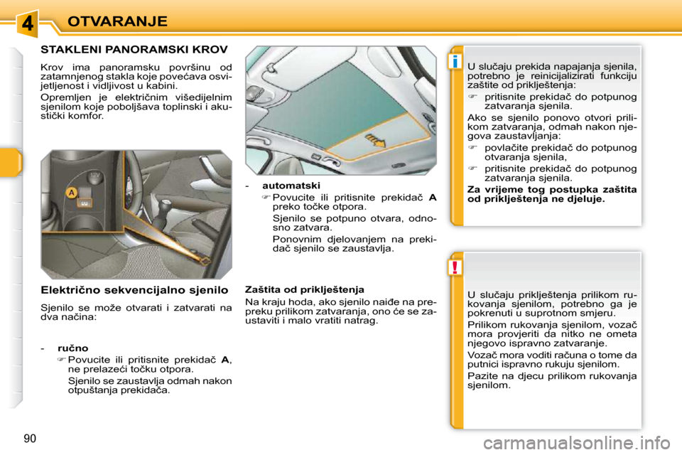 Peugeot 308 SW BL 2009.5  Vodič za korisnike (in Croatian) !
i
90
OTVARANJE
�S�T�A�K�L�E�N�I� �P�A�N�O�R�A�M�S�K�I� �K�R�O�V� 
� �K�r�o�v�  �i�m�a�  �p�a�n�o�r�a�m�s�k�u�  �p�o�v�r�š�i�n�u�  �o�d�  
�z�a�t�a�m�n�j�e�n�o�g� �s�t�a�k�l�a� �k�o�j�e� �p�o�v�e�ć