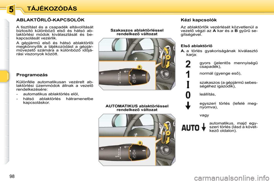 Peugeot 308 SW BL 2009.5  Kezelési útmutató (in Hungarian) 98
TÁJÉKOZÓDÁS
� � � � � � � �A�B�L�A�K�T�Ö�R�L4�-�K�A�P�C�S�O�L�Ó�K� 
� �A�  �t�i�s�z�t�í�t�á�s�t�  �é�s�  �a�  �c�s�a�p�a�d�é�k�  �e�l�t�á�v�o�l�í�t�á�s�á�t�  
�b�i�z�t�o�s�í�t�ó�  