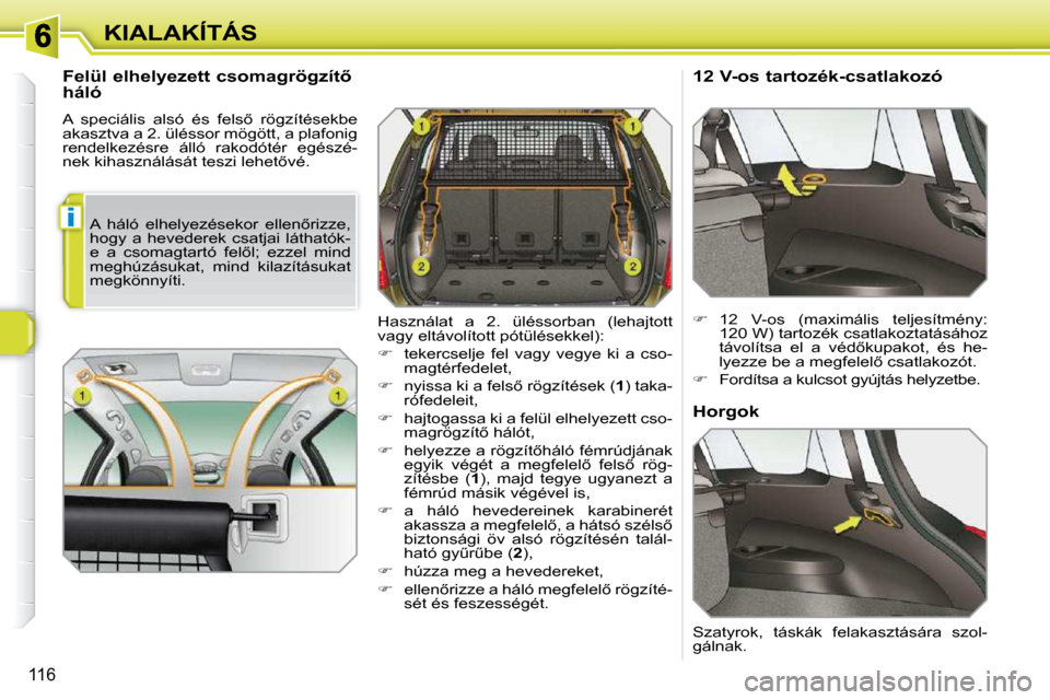 Peugeot 308 SW BL 2009.5  Kezelési útmutató (in Hungarian) i
116
KIALAKÍTÁS
� � �F�e�l�ü�l� �e�l�h�e�l�y�e�z�e�t�t� �c�s�o�m�a�g�r�ö�g�z�í�t5�  
�h�á�l�ó�  
� �A�  �s�p�e�c�i�á�l�i�s�  �a�l�s�ó�  �é�s�  �f�e�l�s5�  �r�ö�g�z�í�t�é�s�e�k�b�e�  
�