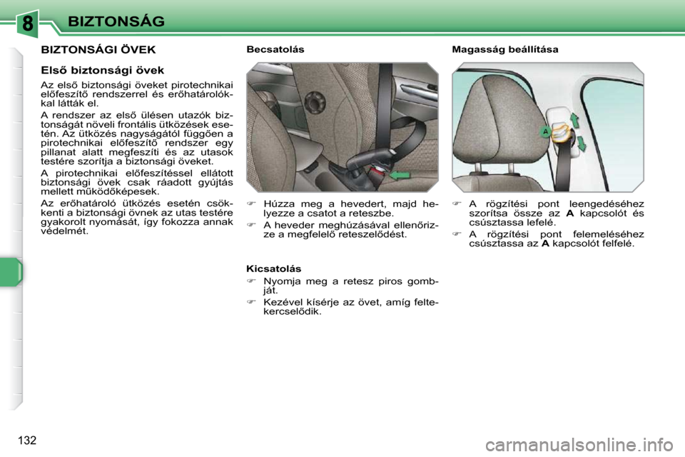 Peugeot 308 SW BL 2009.5  Kezelési útmutató (in Hungarian) 132
BIZTONSÁG
� �B�I�Z�T�O�N�S�Á�G�I� �Ö�V�E�K� 
� � �E�l�s5� �b�i�z�t�o�n�s�á�g�i� �ö�v�e�k�  
� � �A�z�  �e�l�s5�  �b�i�z�t�o�n�s�á�g�i�  �ö�v�e�k�e�t�  �p�i�r�o�t�e�c�h�n�i�k�a�i�  
�e�l5