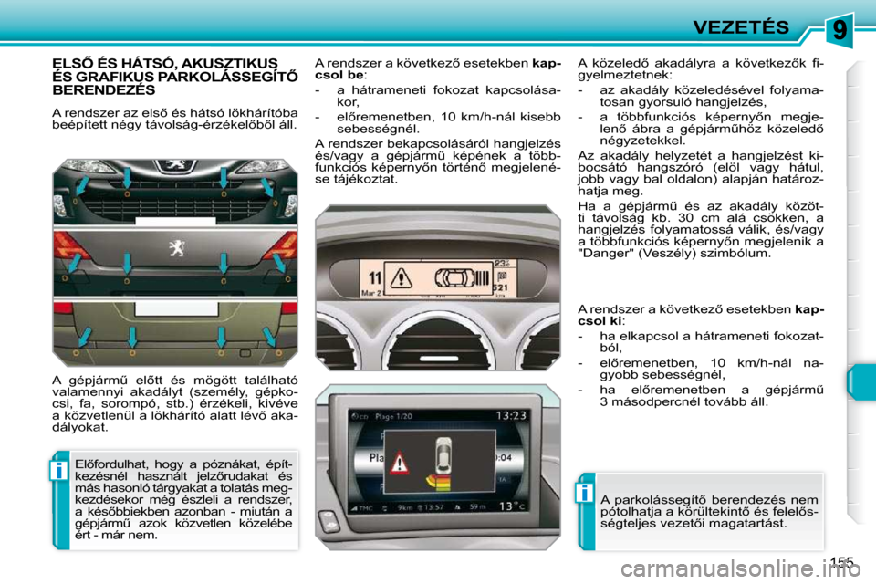 Peugeot 308 SW BL 2009.5  Kezelési útmutató (in Hungarian) i
i
155
VEZETÉS
� � � � � � � �E�L�S4� �É�S� �H�Á�T�S�Ó�,� �A�K�U�S�Z�T�I�K�U�S� �É�S� �G�R�A�F�I�K�U�S� �P�A�R�K�O�L�Á�S�S�E�G�Í�T4� � � � � � � � �E�L�S4� �É�S� �H�Á�T�S�Ó�,� �A�K�U�S�Z
