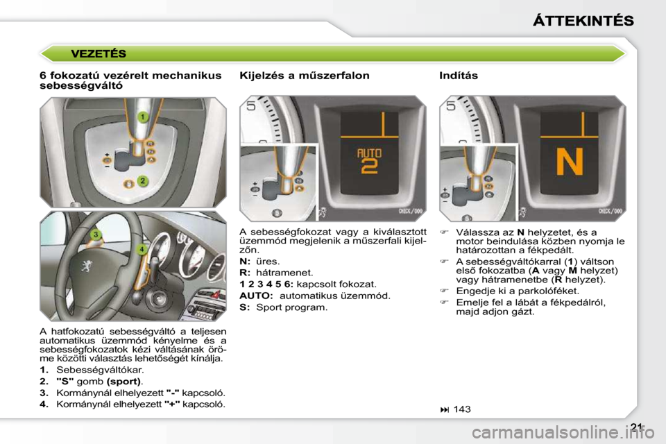 Peugeot 308 SW BL 2009.5  Kezelési útmutató (in Hungarian) � �A�  �h�a�t�f�o�k�o�z�a�t�ú�  �s�e�b�e�s�s�é�g�v�á�l�t�ó�  �a�  �t�e�l�j�e�s�e�n�  
�a�u�t�o�m�a�t�i�k�u�s�  �ü�z�e�m�m�ó�d�  �k�é�n�y�e�l�m�e�  �é�s�  �a� 
�s�e�b�e�s�s�é�g�f�o�k�o�z�a�t�o