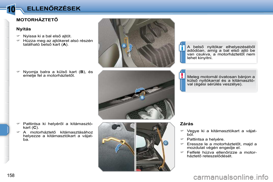 Peugeot 308 SW BL 2009.5  Kezelési útmutató (in Hungarian) 10
i
!
158
�E�L�L�E�N4�R�Z�É�S�E�K
� � � � � � � �M�O�T�O�R�H�Á�Z�T�E�T4� 
  
� � �  �N�y�o�m�j�a�  �b�a�l�r�a�  �a�  �k�ü�l�s5�  �k�a�r�t�  �(�  B� �)�,�  �é�s� 
�e�m�e�l�j�e� �f�e�l� �a� �