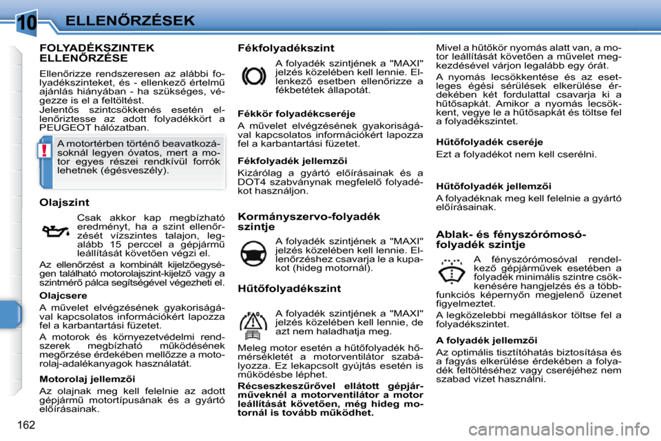 Peugeot 308 SW BL 2009.5  Kezelési útmutató (in Hungarian) 10
!
162
�E�L�L�E�N4�R�Z�É�S�E�K
� � � � � � � � � � � � � � � � � � � � � � � � � � � �F�O�L�Y�A�D�É�K�S�Z�I�N�T�E�K� �E�L�L�E�N4�R�Z�É�S�E� 
� �E�l�l�e�n5�r�i�z�z�e�  �r�e�n�d�s�z�e�r�e�s�e�n�