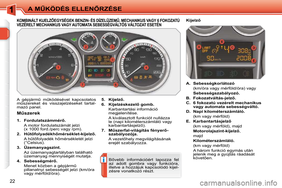 Peugeot 308 SW BL 2009.5  Kezelési útmutató (in Hungarian) i
22
�A� �MB�K�Ö�D�É�S� �E�L�L�E�N4�R�Z�É�S�E
� � � � � � � � � � � � � �K�O�M�B�I�N�Á�L�T� �K�I�J�E�L�Z4�E�G�Y�S�É�G�E�K� �B�E�N�Z�I�N�-� �É�S� �D�Í�Z�E�L�Ü�Z�E�MB�,� �M�E�C�H�A�N�I�K�U�S