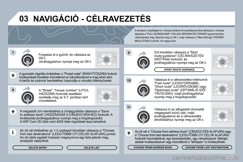 Peugeot 308 SW BL 2009.5  Kezelési útmutató (in Hungarian) 239
�7
�8
�1�0
�9
�1�1
�0�3
� � �A� �"�S�t�r�e�e�t�"�,� �"�H�o�u�s�e� �n�u�m�b�e�r�"� �(�U�T�C�A�,� �H�Á�Z�S�Z�Á�M�)� �f�u�n�k�c�i�ó�k� �e�s�e�t�é�b�e�n� � � �A� �"�S�t�r�e�e�t�"�,� �"�H�o�u�s�e� 
