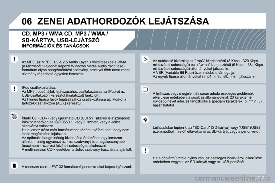Peugeot 308 SW BL 2009.5  Kezelési útmutató (in Hungarian) 249
�0�6� �Z�E�N�E�I� �A�D�A�T�H�O�R�D�O�Z�Ó�K� �L�E�J�Á�T�S�Z�Á�S�A� 
� � � � � � �C�D�,� �M�P�3� �/� �W�M�A� �C�D�,� �M�P�3� �/� �W�M�A� �/� 
�S�D�-�K�Á�R�T�Y�A�,� �U�S�B�-�L�E�J�Á�T�S�Z�Ó� 
�