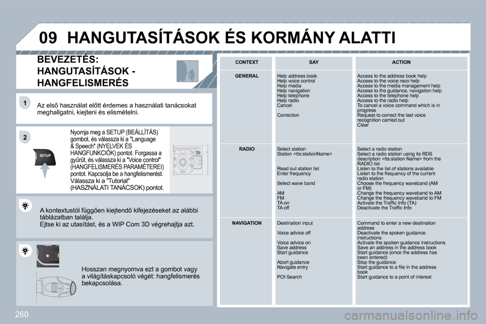 Peugeot 308 SW BL 2009.5  Kezelési útmutató (in Hungarian) 260
TU
PQRS
0
*
�1�1
SETUP
�2�2
�0�9
� � �A�z� �e�l�s5� �h�a�s�z�n�á�l�a�t� �e�l5�t�t� �é�r�d�e�m�e�s� �a� �h�a�s�z�n�á�l�a�t�i� �t�a�n�á �c�s�o�k�a�t� �m�e�g�h�a�l�l�g�a�t�n�i�,� �k�i�e�j�t�e�n