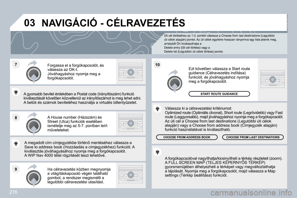 Peugeot 308 SW BL 2009.5  Kezelési útmutató (in Hungarian) 276
�7
�8
�9
�1�0
�0�3
� � �Ú�t�i� �c�é�l� �t�ö�r�l�é�s�é�h�e�z� �a�z� �1�-�3�.� �p�o�n�t�t�ó�l� �v�á�l�a�s�s�z�a� �a� �C�h�o�o�s�e� �f�r�o�m� �l�a�s�t� �d�e�s�t�i�n�a�t�i�o�n�s� �(�L�e�g�u�t�