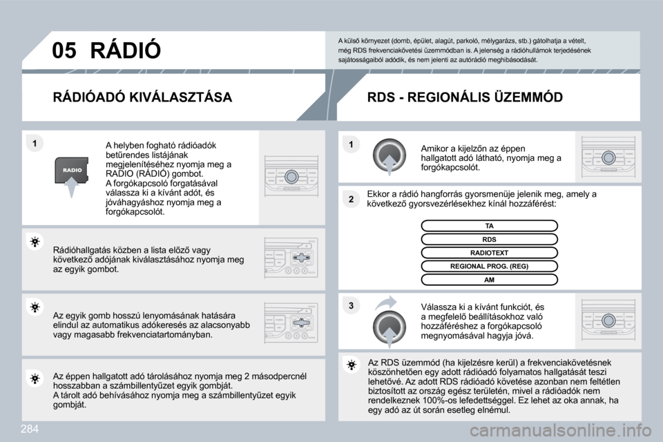 Peugeot 308 SW BL 2009.5  Kezelési útmutató (in Hungarian) 284
�3
�2
�1
�1
�0�5
� � � � � � �R�Á�D�I�Ó�A�D�Ó� �K�I�V�Á�L�A�S�Z�T�Á�S�A� 
� � �A�m�i�k�o�r� �a� �k�i�j�e�l�z5�n� �a�z� �é�p�p�e�n� �h�a�l�l�g�a�t�o�t�t� �a�d�ó� �l�á�t�h�a�t�ó�,� �n�y�o�