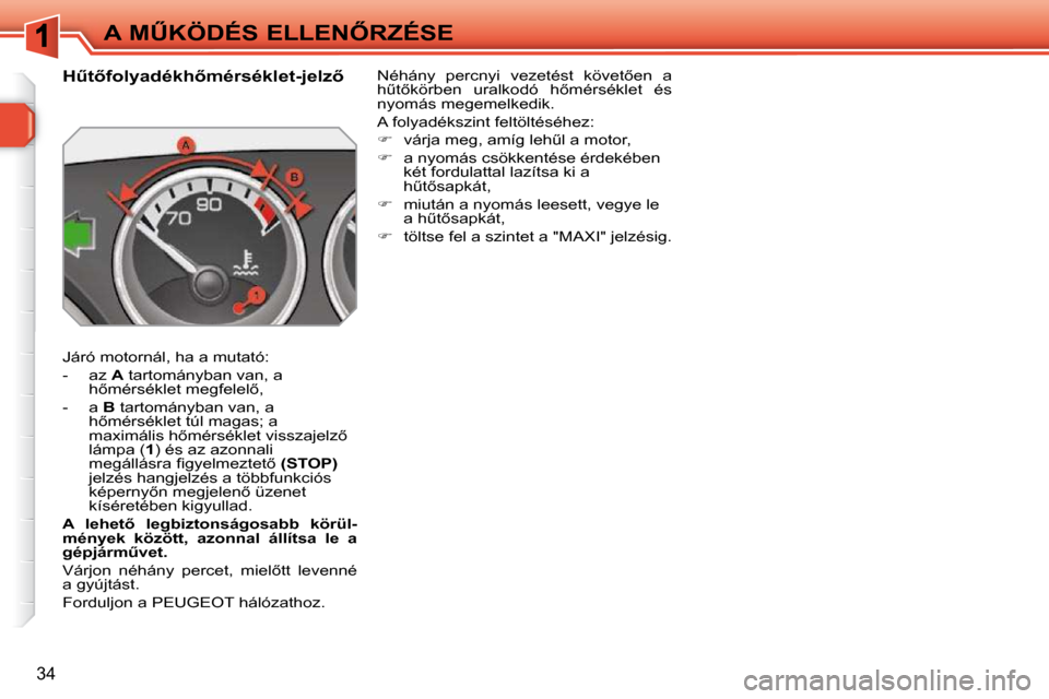 Peugeot 308 SW BL 2009.5  Kezelési útmutató (in Hungarian) 34
�A� �MB�K�Ö�D�É�S� �E�L�L�E�N4�R�Z�É�S�E
� � � � � � � � � � �HC�t5�f�o�l�y�a�d�é�k�h5�m�é�r�s�é�k�l�e�t�-�j�e�l�z5�  
� �J�á�r�ó� �m�o�t�o�r�n�á�l�,� �h�a� �a� �m�u�t�a�t�ó�:�  
� 