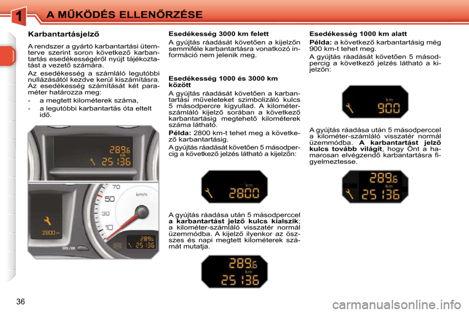 Peugeot 308 SW BL 2009.5  Kezelési útmutató (in Hungarian) �3�6
�A� �MB�K�Ö�D�É�S� �E�L�L�E�N4�R�Z�É�S�E
� � � � � � �K�a�r�b�a�n�t�a�r�t�á�s�j�e�l�z5�  
� �A� �r�e�n�d�s�z�e�r� �a� �g�y�á�r�t�ó� �k�a�r�b�a�n�t�a�r�t�á�s�i� �ü�t�e�m�- 
�t�e�r�v�e� 