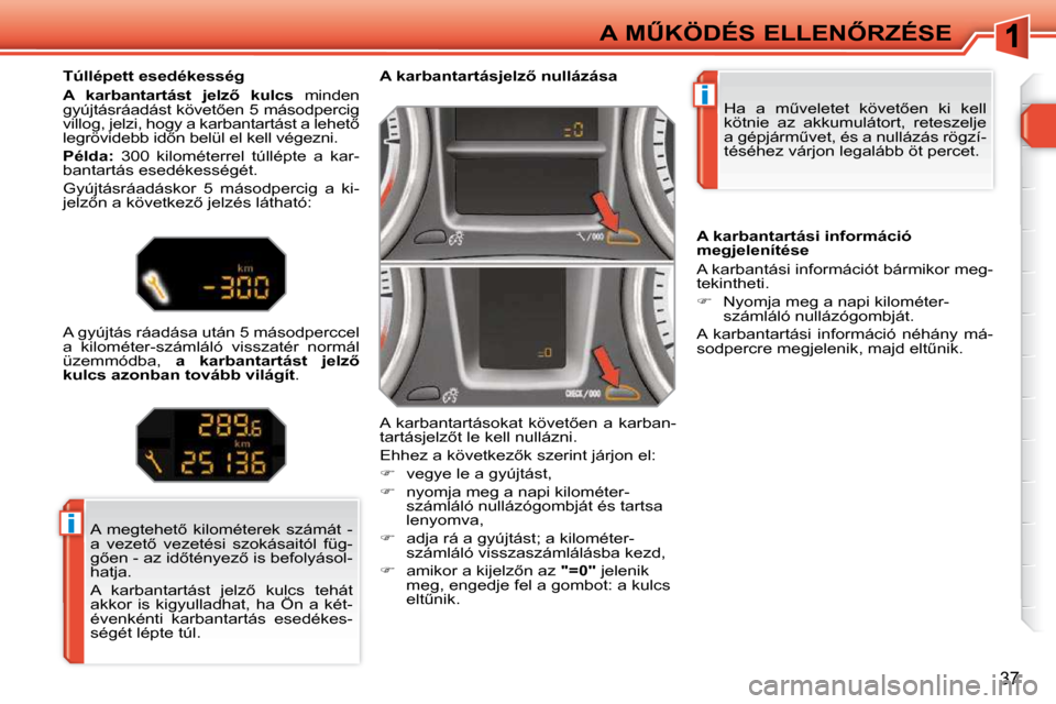 Peugeot 308 SW BL 2009.5  Kezelési útmutató (in Hungarian) i
i
37
�A� �MB�K�Ö�D�É�S� �E�L�L�E�N4�R�Z�É�S�E� �H�a�  �a�  �mC�v�e�l�e�t�e�t�  �k�ö�v�e�t5�e�n�  �k�i�  �k�e�l�l�  
�k�ö�t�n�i�e�  �a�z�  �a�k�k�u�m�u�l�á�t�o�r�t�,�  �r�e�t�e�s�z�e�l�j�e�