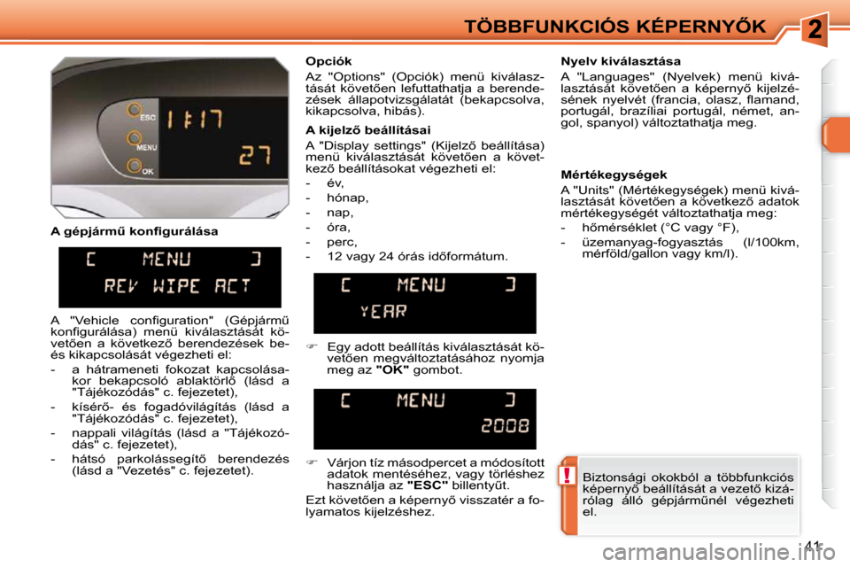 Peugeot 308 SW BL 2009.5  Kezelési útmutató (in Hungarian) !
41
�T�Ö�B�B�F�U�N�K�C�I�Ó�S� �K�É�P�E�R�N�Y4�K
� � �A� �g�é�p�j�á�r�mC� �k�o�n�ﬁ� �g�u�r�á�l�á�s�a�    Opciók  
� �A�z�  �"�O�p�t�i�o�n�s�"�  �(�O�p�c�i�ó�k�)�  �m�e�n�ü�  �k�i�v�á�l�