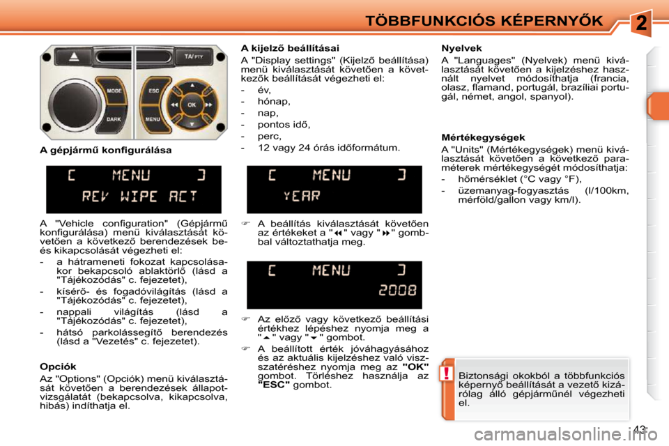 Peugeot 308 SW BL 2009.5  Kezelési útmutató (in Hungarian) !
43
�T�Ö�B�B�F�U�N�K�C�I�Ó�S� �K�É�P�E�R�N�Y4�K� �B�i�z�t�o�n�s�á�g�i�  �o�k�o�k�b�ó�l�  �a�  �t�ö�b�b�f�u�n�k�c�i�ó�s�  
�k�é�p�e�r�n�y5� �b�e�á�l�l�í�t�á�s�á�t� �a� �v�e�z�e�t5� �k�i