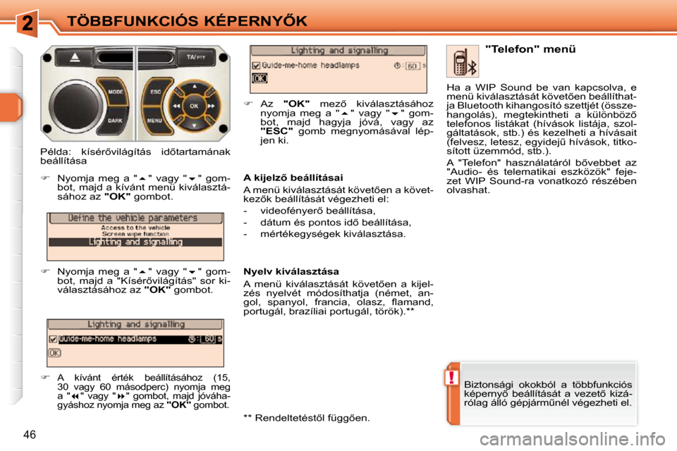 Peugeot 308 SW BL 2009.5  Kezelési útmutató (in Hungarian) !
46
�T�Ö�B�B�F�U�N�K�C�I�Ó�S� �K�É�P�E�R�N�Y4�K
� �B�i�z�t�o�n�s�á�g�i�  �o�k�o�k�b�ó�l�  �a�  �t�ö�b�b�f�u�n�k�c�i�ó�s�  
�k�é�p�e�r�n�y5�  �b�e�á�l�l�í�t�á�s�á�t�  �a�  �v�e�z�e�t5� 