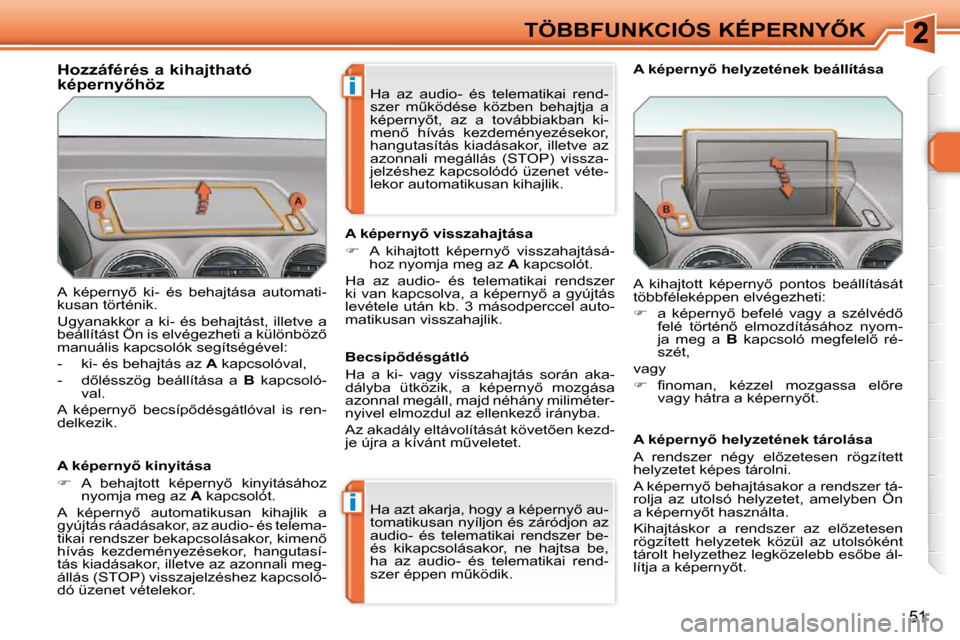 Peugeot 308 SW BL 2009.5  Kezelési útmutató (in Hungarian) i
i
51
�T�Ö�B�B�F�U�N�K�C�I�Ó�S� �K�É�P�E�R�N�Y4�K
� �A�  �k�é�p�e�r�n�y5�  �k�i�-�  �é�s�  �b�e�h�a�j�t�á�s�a�  �a�u�t�o�m�a�t�i�- 
�k�u�s�a�n� �t�ö�r�t�é�n�i�k�.�  
� �U�g�y�a�n�a�k�k�o�r�