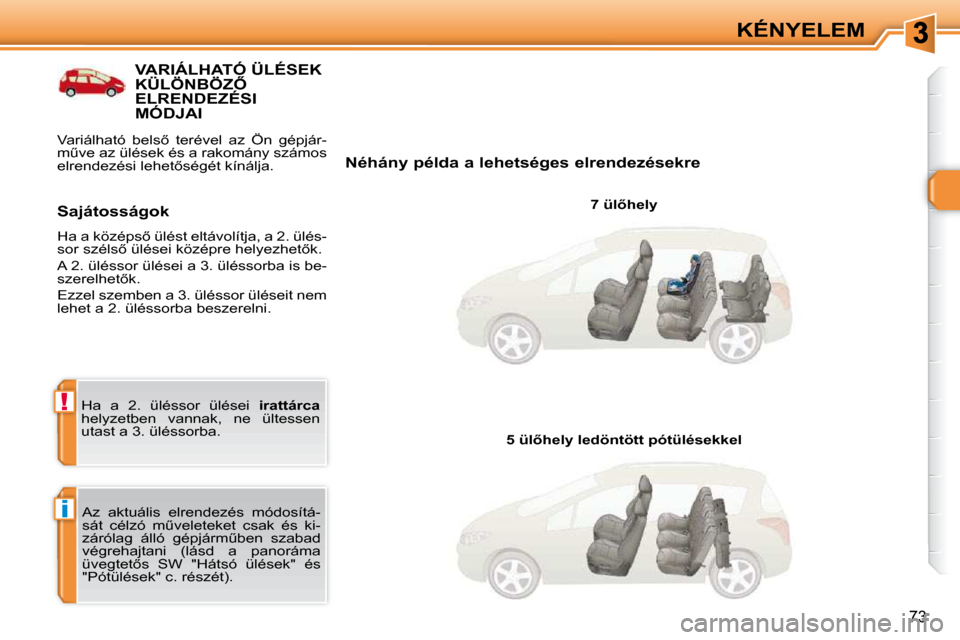 Peugeot 308 SW BL 2009.5  Kezelési útmutató (in Hungarian) i
!
�7�3
KÉNYELEM
� � � � � � � � � � � �V�A�R�I�Á�L�H�A�T�Ó� �Ü�L�É�S�E�K� �K�Ü�L�Ö�N�B�Ö�Z4� �E�L�R�E�N�D�E�Z�É�S�I� �M�Ó�D�J�A�I� 
� � �N�é�h�á�n�y� �p�é�l�d�a� �a� �l�e�h�e�t�s�é�g�