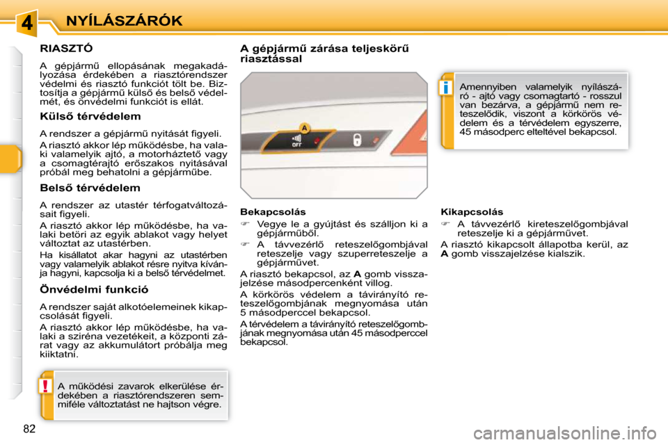 Peugeot 308 SW BL 2009.5  Kezelési útmutató (in Hungarian) !
i
�8�2
NYÍLÁSZÁRÓK
     RIASZTÓ 
� �A�  �g�é�p�j�á�r�mC�  �e�l�l�o�p�á�s�á�n�a�k�  �m�e�g�a�k�a�d�á�- 
�l�y�o�z�á�s�a�  �é�r�d�e�k�é�b�e�n�  �a�  �r�i�a�s�z�t�ó�r�e�n�d�s�z�e�r� 
�v�