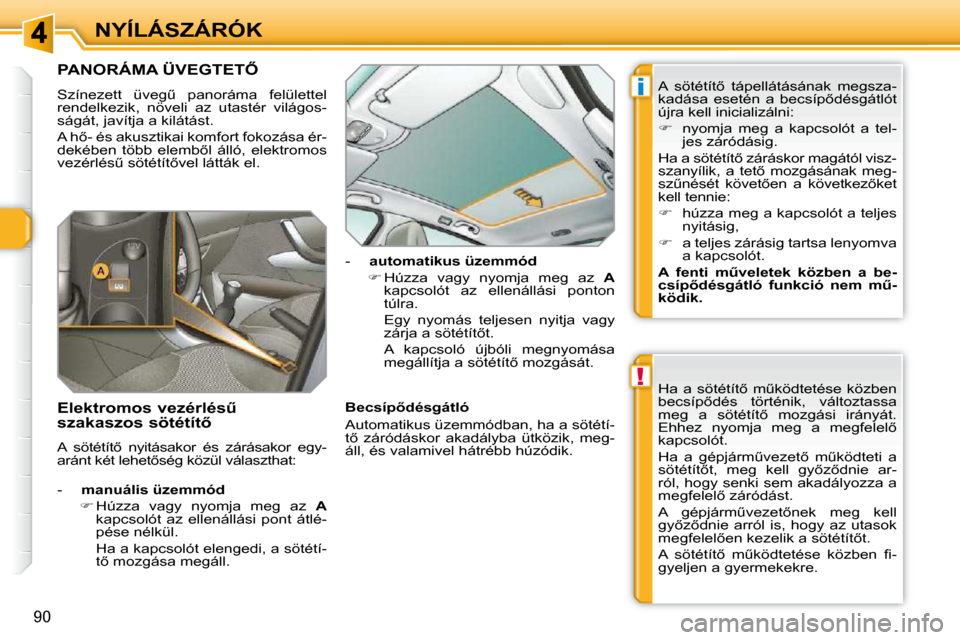 Peugeot 308 SW BL 2009.5  Kezelési útmutató (in Hungarian) !
i
�9�0
NYÍLÁSZÁRÓK
� � � � � � � � � � � � � �P�A�N�O�R�Á�M�A� �Ü�V�E�G�T�E�T4� 
� �S�z�í�n�e�z�e�t�t�  �ü�v�e�gC�  �p�a�n�o�r�á�m�a�  �f�e�l�ü�l�e�t�t�e�l�  
�r�e�n�d�e�l�k�e�z�i�k�,�  