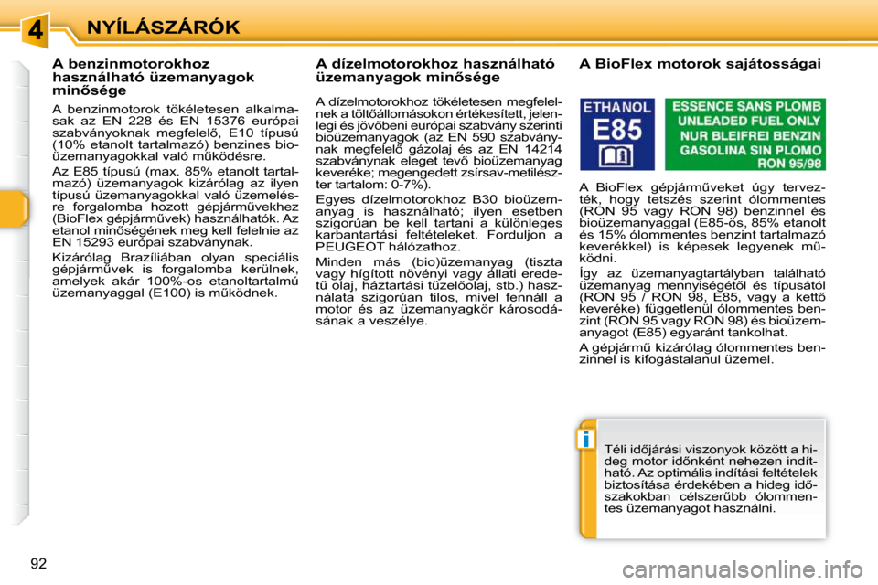Peugeot 308 SW BL 2009.5  Kezelési útmutató (in Hungarian) i
�9�2
NYÍLÁSZÁRÓK
� � � � � � � � � � �A� �b�e�n�z�i�n�m�o�t�o�r�o�k�h�o�z�  
�h�a�s�z�n�á�l�h�a�t�ó� �ü�z�e�m�a�n�y�a�g�o�k� 
�m�i�n5�s�é�g�e�  
� � �A�  �b�e�n�z�i�n�m�o�t�o�r�o�k�  �t�ö�