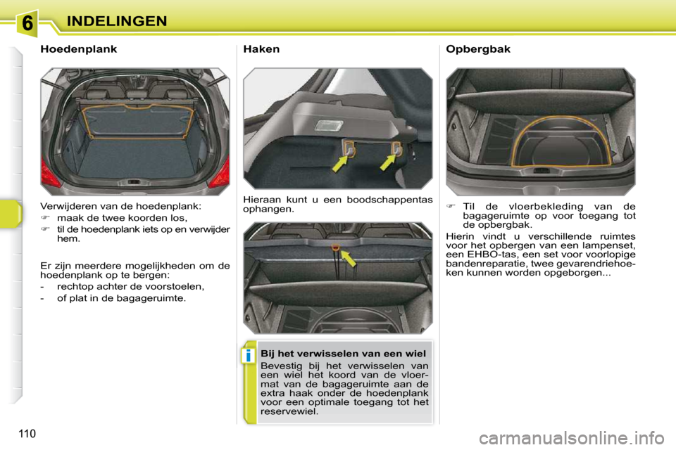 Peugeot 308 SW BL 2009.5  Handleiding (in Dutch) i
110
INDELINGEN
� �V�e�r�w�i�j�d�e�r�e�n� �v�a�n� �d�e� �h�o�e�d�e�n�p�l�a�n�k�:�  
   
� � �  �m�a�a�k� �d�e� �t�w�e�e� �k�o�o�r�d�e�n� �l�o�s�,� 
  
� � �  �t�i�l� �d�e� �h�o�e�d�e�n�p�l�a�n�