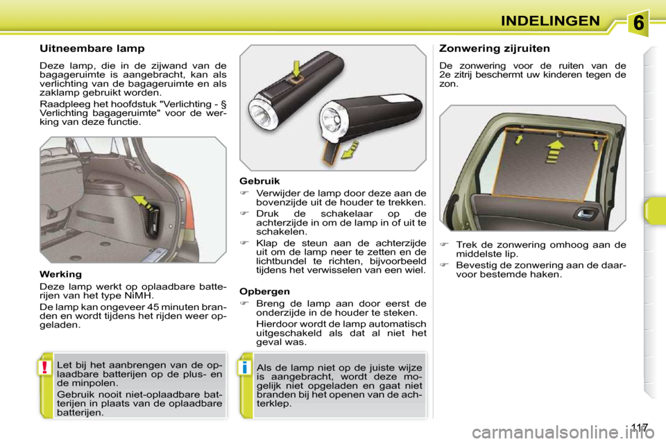 Peugeot 308 SW BL 2009.5  Handleiding (in Dutch) !i
117
INDELINGEN
        Uitneembare lamp  
� �D�e�z�e�  �l�a�m�p�,�  �d�i�e�  �i�n�  �d�e�  �z�i�j�w�a�n�d�  �v�a�n�  �d�e�  
�b�a�g�a�g�e�r�u�i�m�t�e�  �i�s�  �a�a�n�g�e�b�r�a�c�h�t�,�  �k�a�n�  �a