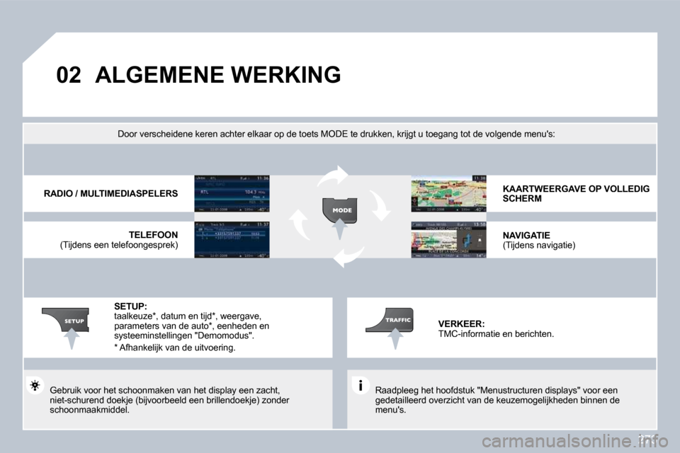 Peugeot 308 SW BL 2009.5  Handleiding (in Dutch) 273
�0�2� �A�L�G�E�M�E�N�E� �W�E�R�K�I�N�G� 
  Raadpleeg het hoofdstuk "Menustructuren displays" voor een gedetailleerd overzicht van de keuzemogelijkheden b innen de menus.   
         Door verschei