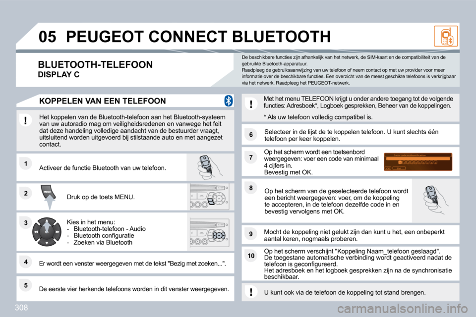 Peugeot 308 SW BL 2009.5  Handleiding (in Dutch) 308
�1�1
�6�6
�2�2
�7�7
�4�4
�9�9
�5�5
�1�0�1�0
�3�3
�8�8
�S�a�i�s�i�r� �c�o�d�e� �a�u�t�h�e�n�t�i�i�c�a�t�i�o�n�0�1�O�K�D�e�l�2�3�4�5�6�7�8�9�_
�0�5� �P�E�U�G�E�O�T� �C�O�N�N�E�C�T� �B�L�U�E�T�O�O�T�