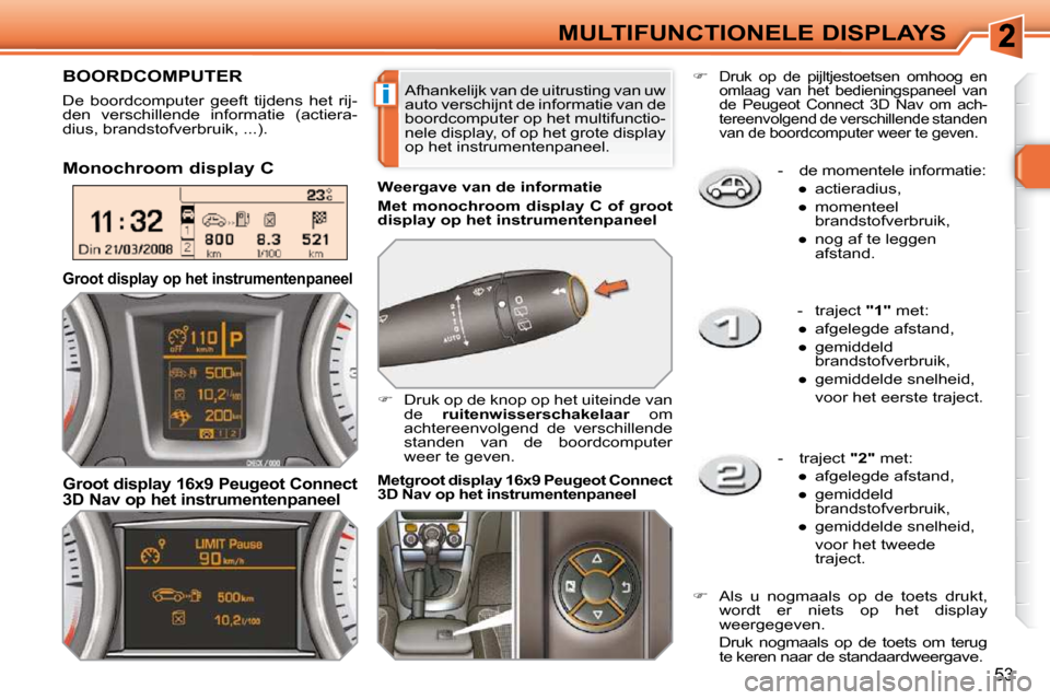 Peugeot 308 SW BL 2009.5  Handleiding (in Dutch) i
53
MULTIFUNCTIONELE DISPLAYS   -   de momentele informatie: � � � 