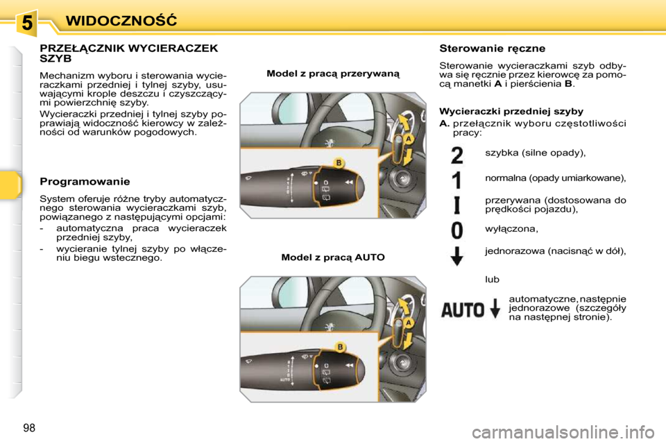 Peugeot 308 SW BL 2009.5  Instrukcja Obsługi (in Polish) 98
�W�I�D�O�C�Z�N�O:�Ć
� � � � � � � �P�R�Z�E�Ł�C�Z�N�I�K� �W�Y�C�I�E�R�A�C�Z�E�K� �S�Z�Y�B� 
 Mechanizm wyboru i sterowania wycie- 
�r�a�c�z�k�a�m�i�  �p�r�z�e�d�n�i�e�j�  �i�  �t�y�l�n�e�j�  �s
