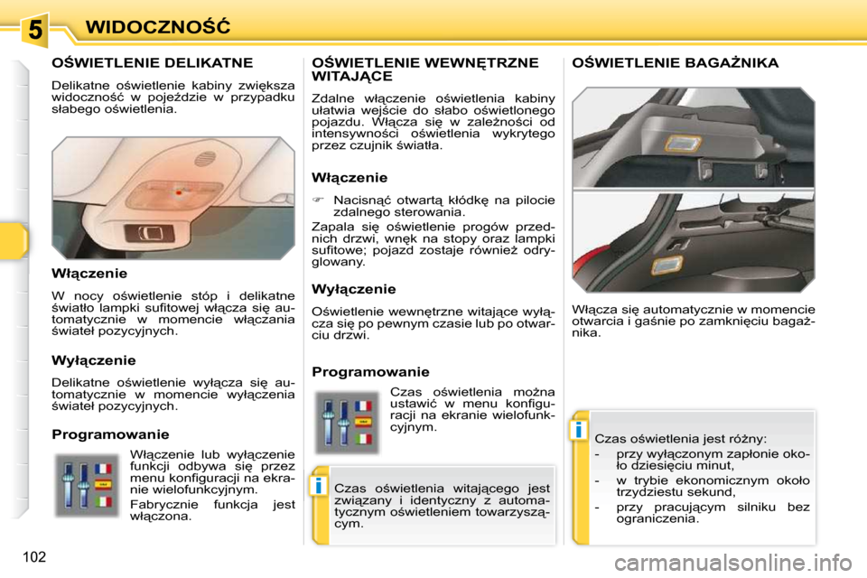Peugeot 308 SW BL 2009.5  Instrukcja Obsługi (in Polish) �i
�i
�1�0�2
�W�I�D�O�C�Z�N�O:�Ć
� � � � � � � �O:�W�I�E�T�L�E�N�I�E� �D�E�L�I�K�A�T�N�E� 
� �D�e�l�i�k�a�t�n�e�  �o;�w�i�e�t�l�e�n�i�e�  �k�a�b�i�n�y�  �z�w�i
�k�s�z�a�  
�w�i�d�o�c�z�n�o;�ć� 
