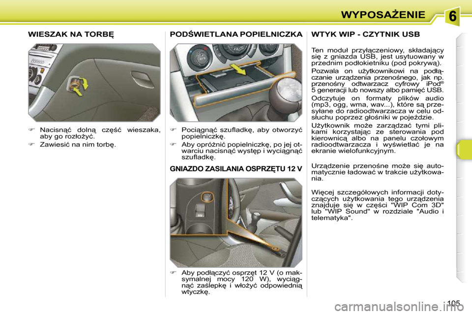 Peugeot 308 SW BL 2009.5  Instrukcja Obsługi (in Polish) 105
�W�Y�P�O�S�AF�E�N�I�E
� � � � � �G�N�I�A�Z�D�O� �Z�A�S�I�L�A�N�I�A� �O�S�P�R�Z&�T�U� �1�2� �V� 
   
� � �  �A�b�y� �p�o�d�ł"�c�z�y�ć� �o�s�p�r�z
�t� �1�2� �V� �(�o� �m�a�k�-
�s�y�m�a�l�n�