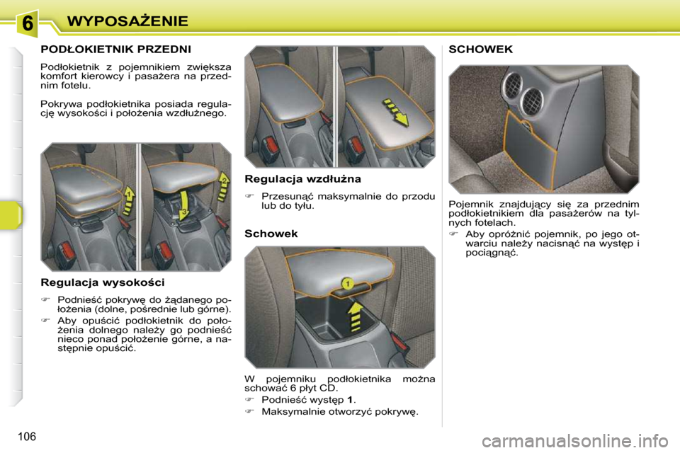 Peugeot 308 SW BL 2009.5  Instrukcja Obsługi (in Polish) 106
�W�Y�P�O�S�AF�E�N�I�E
� � � � � � � �P�O�D�Ł�O�K�I�E�T�N�I�K� �P�R�Z�E�D�N�I� 
� �P�o�d�ł�o�k�i�e�t�n�i�k�  �z�  �p�o�j�e�m�n�i�k�i�e�m�  �z�w�i
�k�s�z�a�  
�k�o�m�f�o�r�t�  �k�i�e�r�o�w�c�y� 