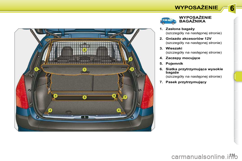 Peugeot 308 SW BL 2009.5  Instrukcja Obsługi (in Polish) 111
�W�Y�P�O�S�AF�E�N�I�E
� � � � � � � � � � � � � �W�Y�P�O�S�AF�E�N�I�E� �B�A�G�AF�N�I�K�A� 
   
1.     �Z�a�s�ł�o�n�a� �b�a�g�aG�y    
�  �(�s�z�c�z�e�g�ó�ł�y� �n�a� �n�a�s�t
�p�n�e�j� �s�t