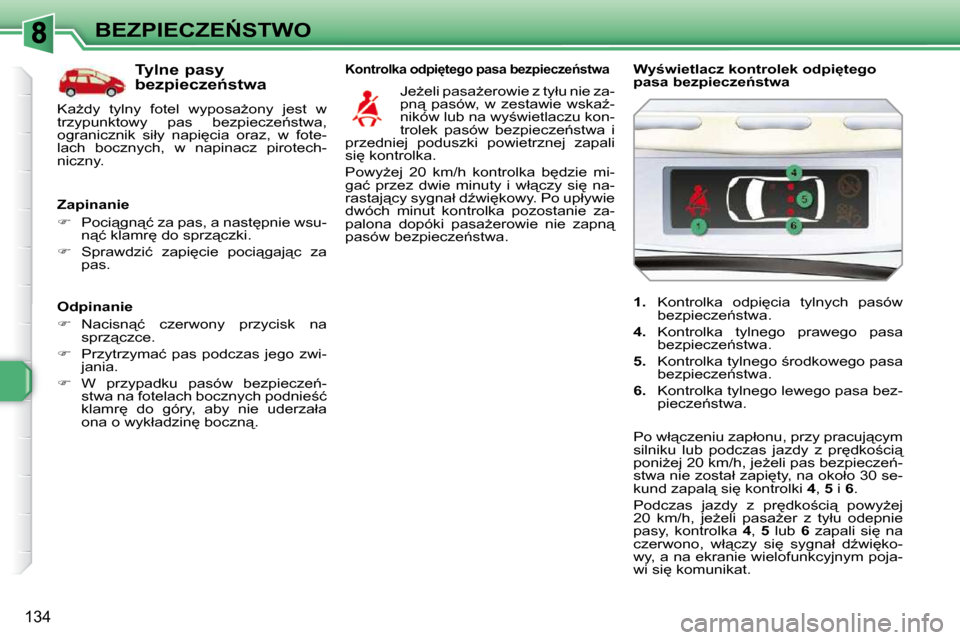 Peugeot 308 SW BL 2009.5  Instrukcja Obsługi (in Polish) 134
�B�E�Z�P�I�E�C�Z�E0�S�T�W�O
� � �O�d�p�i�n�a�n�i�e�  
   
� � �  �N�a�c�i�s�n"�ć�  �c�z�e�r�w�o�n�y�  �p�r�z�y�c�i�s�k�  �n�a� 
�s�p�r�z"�c�z�c�e�.� 
  
� � �  �P�r�z�y�t�r�z�y�m�a�ć�  
