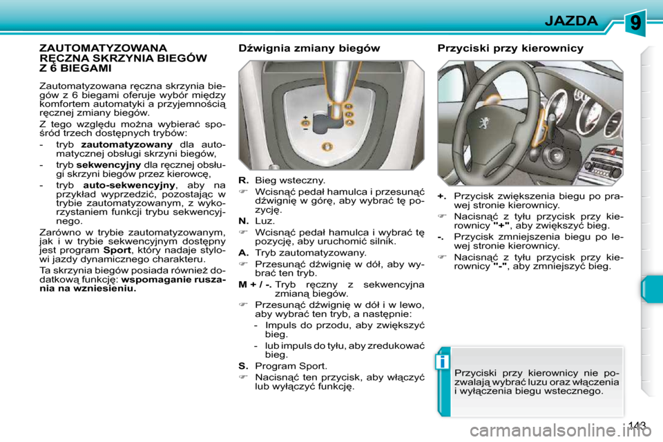 Peugeot 308 SW BL 2009.5  Instrukcja Obsługi (in Polish) i
143
JAZDA
� � � � � � � � � � � � � �Z�A�U�T�O�M�A�T�Y�Z�O�W�A�N�A� �R&�C�Z�N�A� �S�K�R�Z�Y�N�I�A� �B�I�E�G�Ó�W� �Z� �6� �B�I�E�G�A�M�I� 
� � �DE�w�i�g�n�i�a� �z�m�i�a�n�y� �b�i�e�g�ó�w�  
  
R.