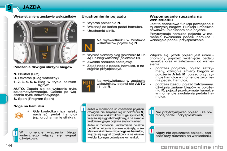 Peugeot 308 SW BL 2009.5  Instrukcja Obsługi (in Polish) ii
!i
144
JAZDA
� � �W�y;�w�i�e�t�l�a�n�i�e� �w� �z�e�s�t�a�w�i�e� �w�s�k�aE�n�i�k�ó�w� 
� � �P�o�ł�oG�e�n�i�e� �dE�w�i�g�n�i� �s�k�r�z�y�n�i� �b�i�e�g�ó�w� � � �U�r�u�c�h�o�m�i�e�n�i�e� �p�o�j