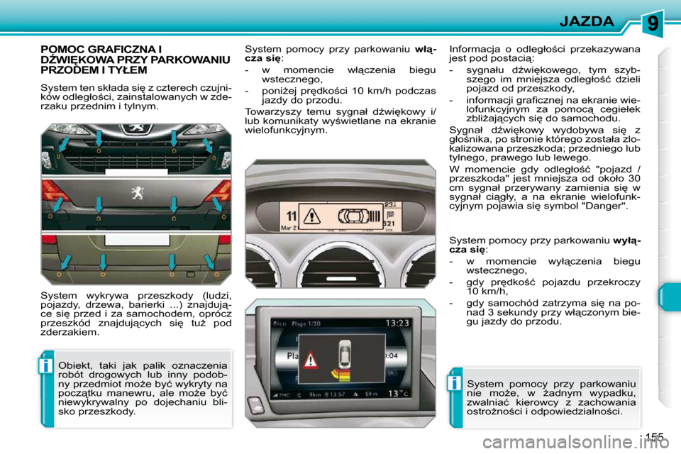 Peugeot 308 SW BL 2009.5  Instrukcja Obsługi (in Polish) i
i
155
JAZDA
� � � � � � � �P�O�M�O�C� �G�R�A�F�I�C�Z�N�A� �I� �DD�W�I&�K�O�W�A� �P�R�Z�Y� �P�A�R�K�O�W�A�N�I�U� �P�R�Z�O�D�E�M� �I� �T�Y�Ł�E�M� 
� �S�y�s�t�e�m� �t�e�n� �s�k�ł�a�d�a� �s�i
� �z�