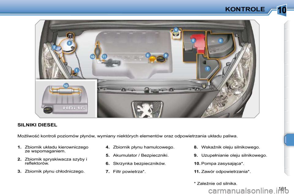 Peugeot 308 SW BL 2009.5  Instrukcja Obsługi (in Polish) 10
161
KONTROLE
           SILNIKI DIESEL 
� �M�oG�l�i�w�o;�ć� �k�o�n�t�r�o�l�i� �p�o�z�i�o�m�ó�w� �p�ł�y�n�ó�w�,� �w�y�m�i�a�n�y� �n�i�e�k�t�ó�r�y�c�h� �e�l�e�m�e�n�t�ó�w� �o�r�a�z� �o�d�p�o�