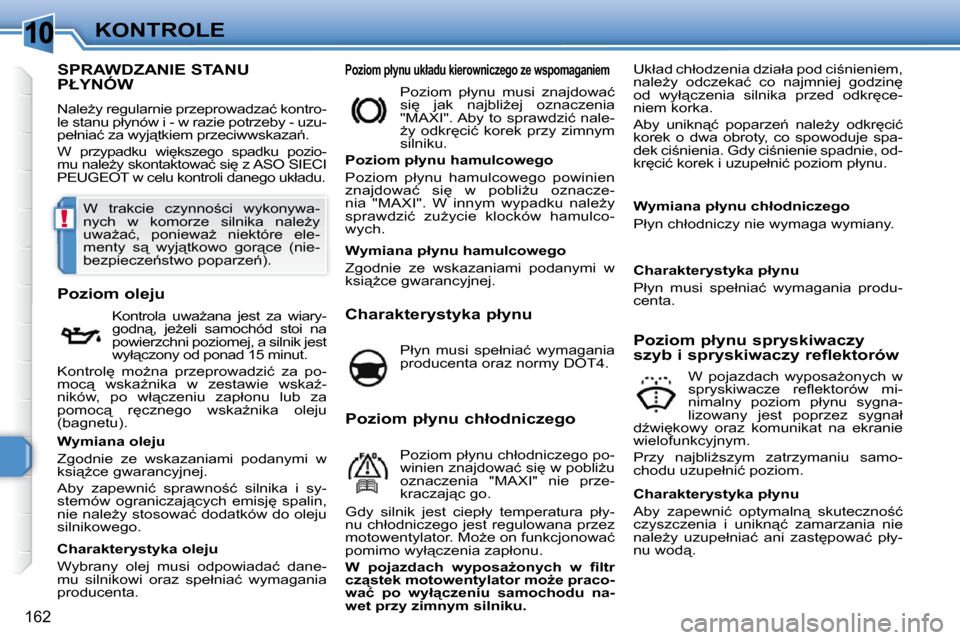 Peugeot 308 SW BL 2009.5  Instrukcja Obsługi (in Polish) 10
!
162
KONTROLE
� � � � � � � � � � � � � � � � � � � � � � � � � � � �S�P�R�A�W�D�Z�A�N�I�E� �S�T�A�N�U� �P�Ł�Y�N�Ó�W� 
� �N�a�l�eG�y� �r�e�g�u�l�a�r�n�i�e� �p�r�z�e�p�r�o�w�a�d�z�a�ć� �k�o�n�t