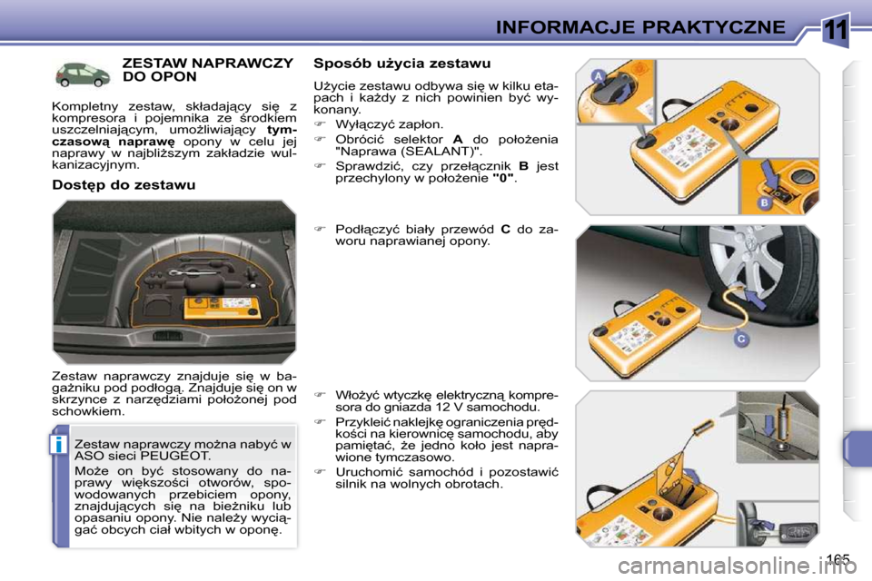 Peugeot 308 SW BL 2009.5  Instrukcja Obsługi (in Polish) 11
i
165
INFORMACJE PRAKTYCZNE
� � �Z�e�s�t�a�w� �n�a�p�r�a�w�c�z�y� �m�oG�n�a� �n�a�b�y�ć� �w�  
ASO sieci PEUGEOT.  
� �M�oG�e�  �o�n�  �b�y�ć�  �s�t�o�s�o�w�a�n�y�  �d�o�  �n�a�- 
�p�r�a�w�y�  
