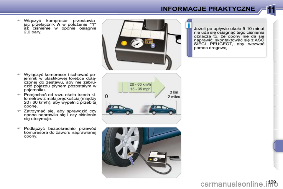Peugeot 308 SW BL 2009.5  Instrukcja Obsługi (in Polish) 11
i
169
INFORMACJE PRAKTYCZNE�J�eG�e�l�i� �p�o� �u�p�ł�y�w�i�e� �o�k�o�ł�o� �5�-�1�0� �m�i�n�u�t�  
�n�i�e� �u�d�a� �s�i
� �o�s�i"�g�n"�ć� �t�e�g�o� �c�i;�n�i�e�n�i�a� 
�o�z�n�a�c�z�a�  �t�o�